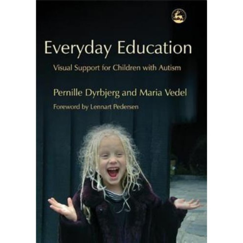 Everyday Education : Visual‎ Support for Children with Autism by Maria Vedel and